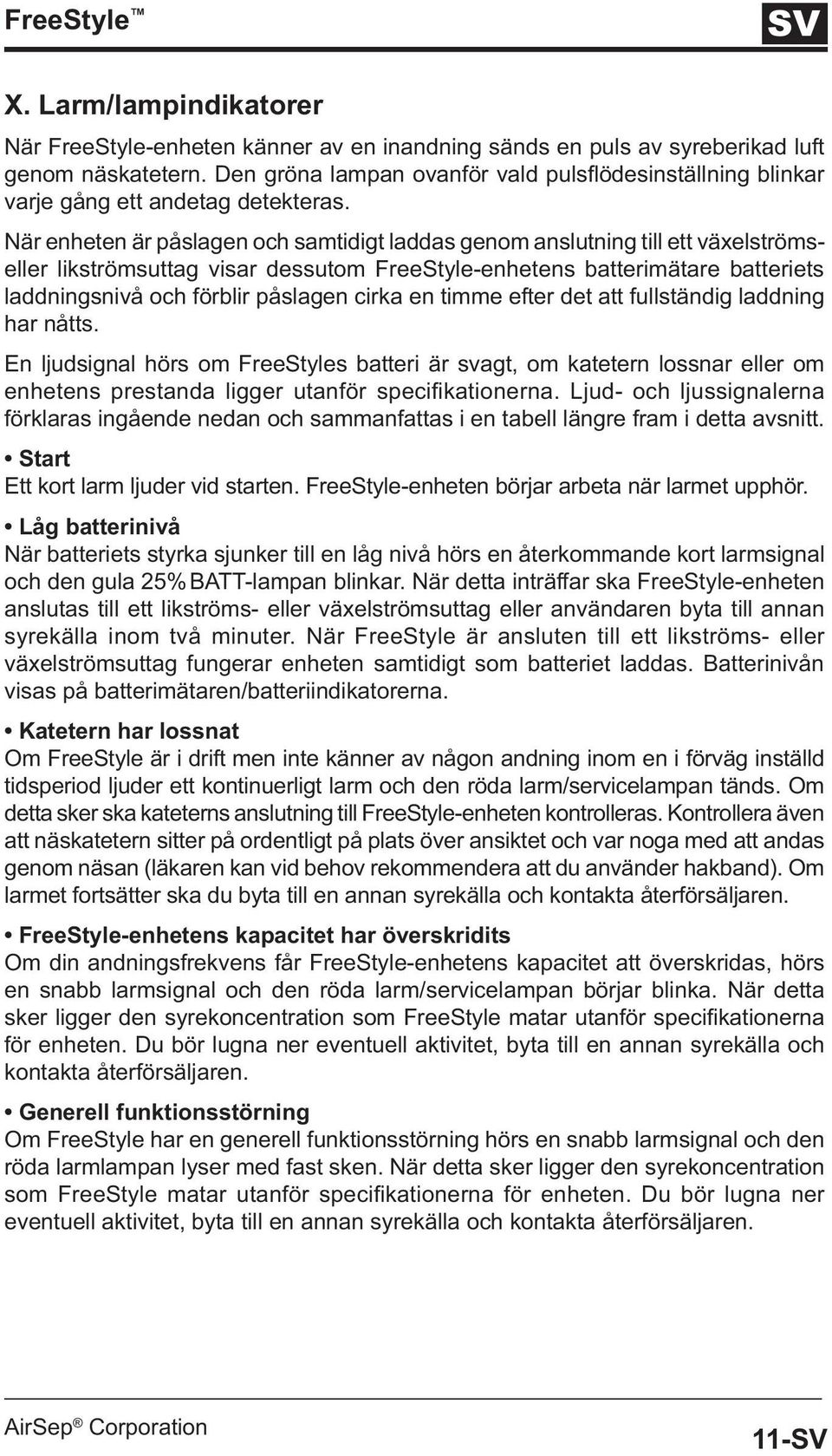 När enheten är påslagen och samtidigt laddas genom anslutning till ett växelströmseller likströmsuttag visar dessutom FreeStyle-enhetens batterimätare batteriets laddningsnivå och förblir påslagen