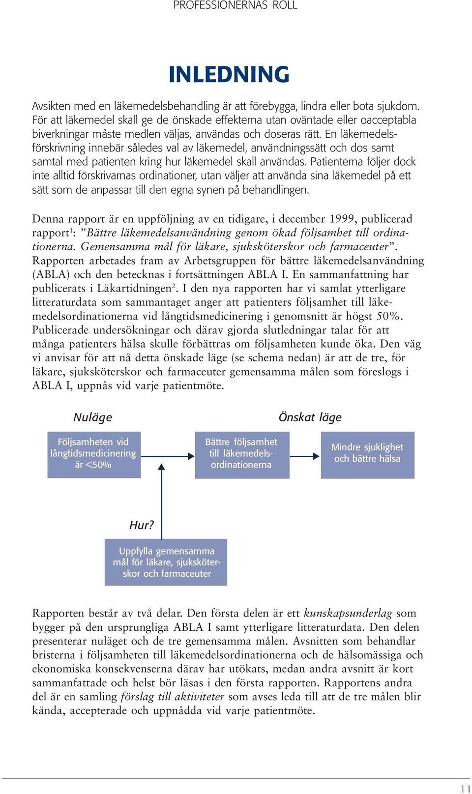 En läkemedelsförskrivning innebär således val av läkemedel, användningssätt och dos samt samtal med patienten kring hur läkemedel skall användas.