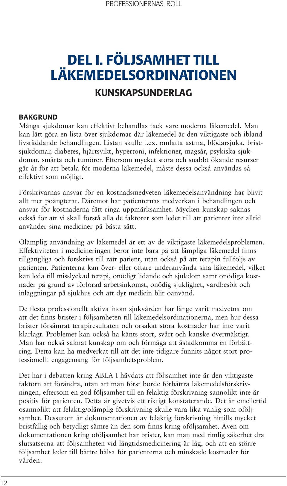 omfatta astma, blödarsjuka, bristsjukdomar, diabetes, hjärtsvikt, hypertoni, infektioner, magsår, psykiska sjukdomar, smärta och tumörer.