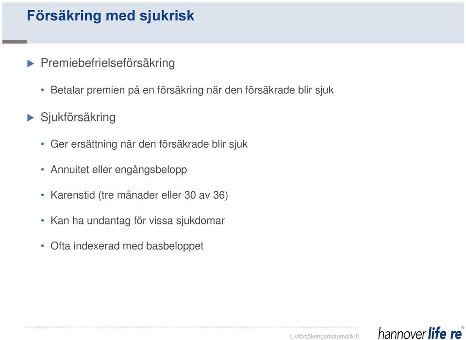 den försäkrade blir sjuk Annuitet eller engångsbelopp Karenstid (tre månader