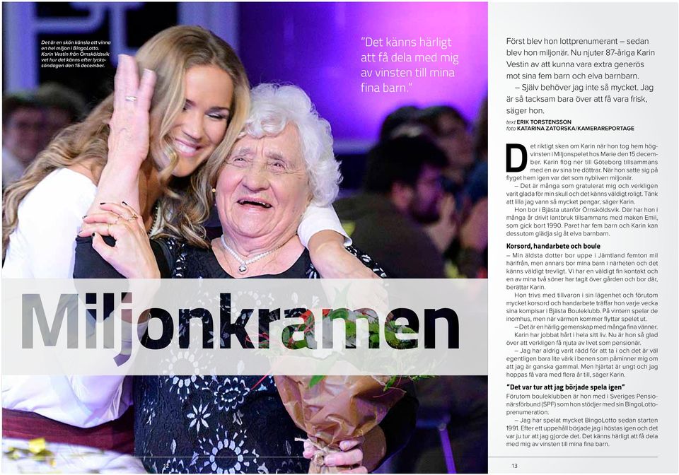 Nu njuter 87-åriga Karin Vestin av att kunna vara extra generös mot sina fem barn och elva barnbarn. Själv behöver jag inte så mycket. Jag är så tacksam bara över att få vara frisk, säger hon.