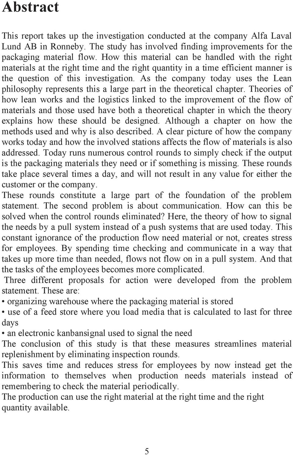 As the company today uses the Lean philosophy represents this a large part in the theoretical chapter.