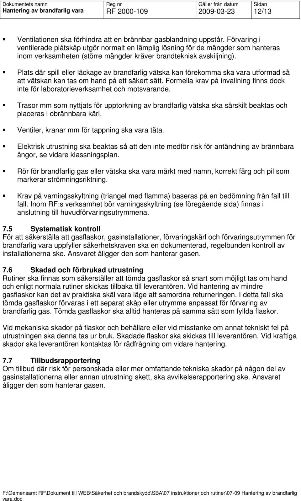 Plats där spill eller läckage av brandfarlig vätska kan förekomma ska vara utformad så att vätskan kan tas om hand på ett säkert sätt.