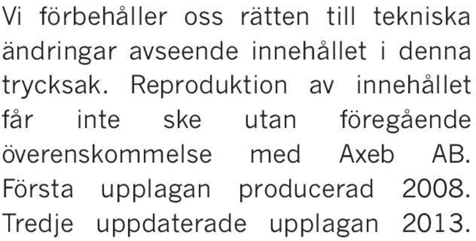 Reproduktion av innehållet får inte ske utan föregående