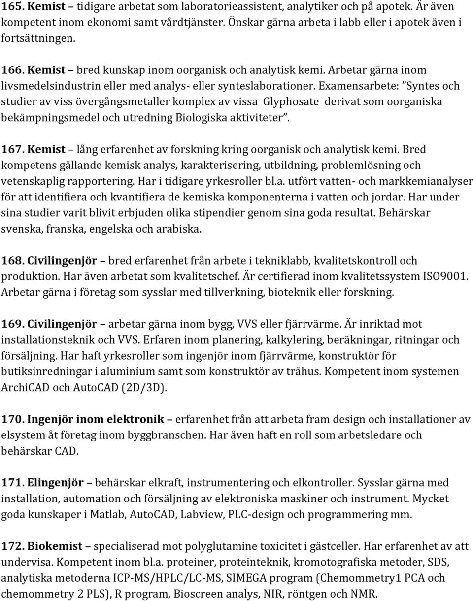 Examensarbete: Syntes och studier av viss övergångsmetaller komplex av vissa Glyphosate derivat som oorganiska bekämpningsmedel och utredning Biologiska aktiviteter. 167.