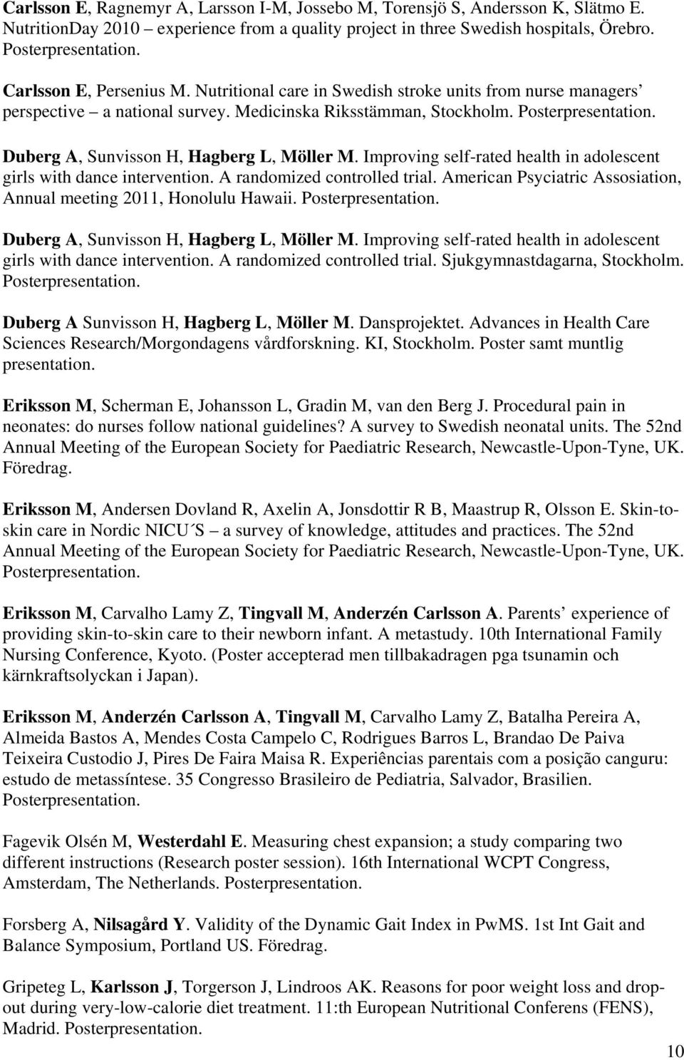 Duberg A, Sunvisson H, Hagberg L, Möller M. Improving self-rated health in adolescent girls with dance intervention. A randomized controlled trial.