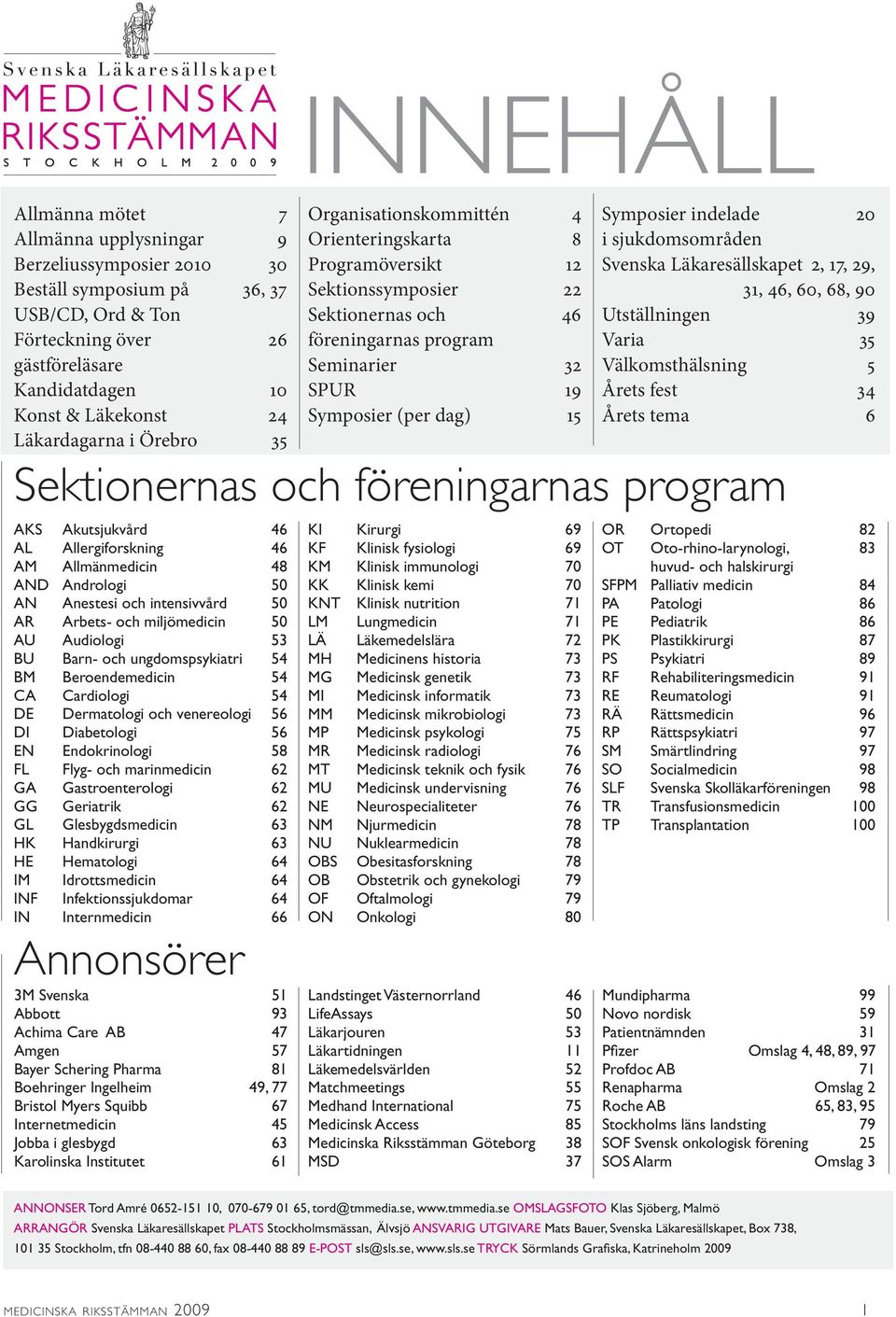 ungdomspsykiatri 54 BM Beroendemedicin 54 CA Cardiologi 54 DE Dermatologi och venereologi 56 DI Diabetologi 56 EN Endokrinologi 58 FL Flyg- och marinmedicin 62 GA Gastroenterologi 62 GG Geriatrik 62