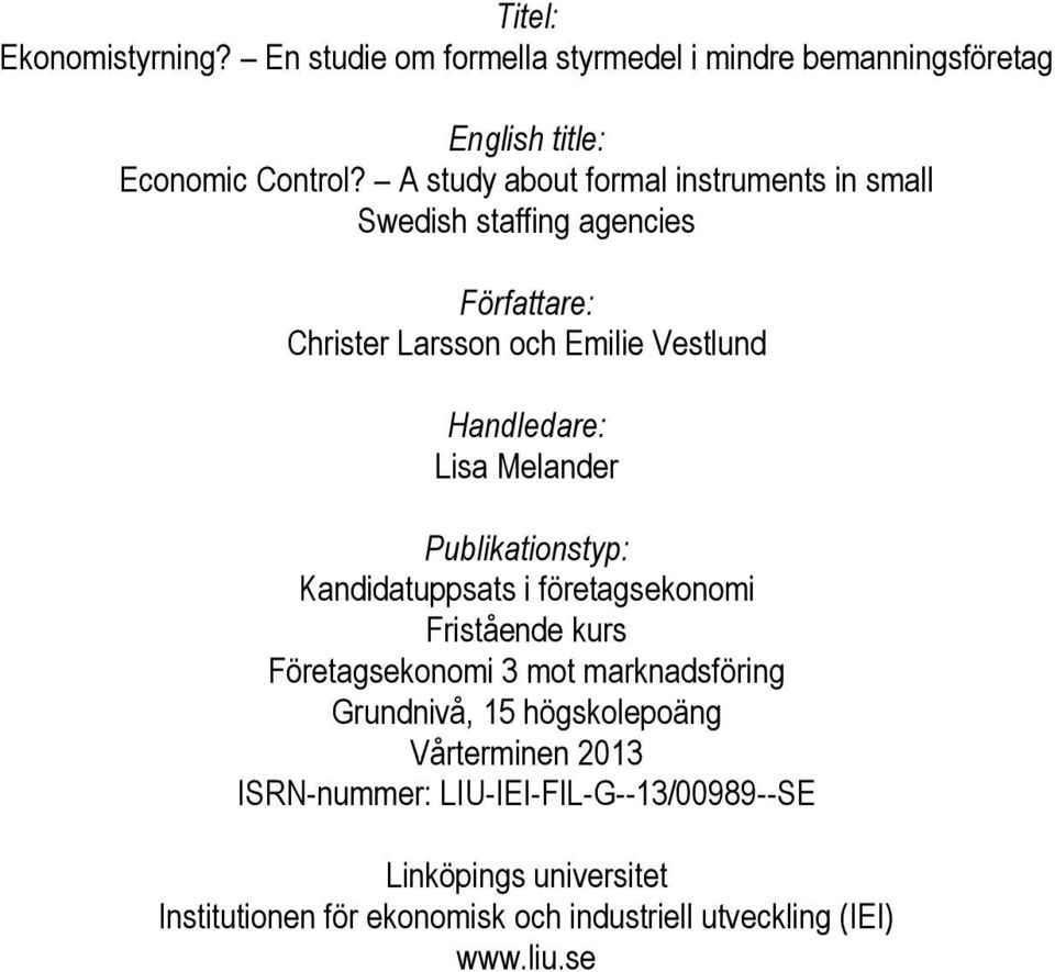 Melander Publikationstyp: Kandidatuppsats i företagsekonomi Fristående kurs Företagsekonomi 3 mot marknadsföring Grundnivå, 15