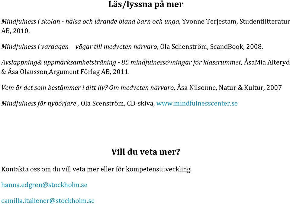 Avslappning& uppmärksamhetsträning - 85 mindfulnessövningar för klassrummet, ÅsaMia Alteryd & Åsa Olausson,Argument Förlag AB, 2011.