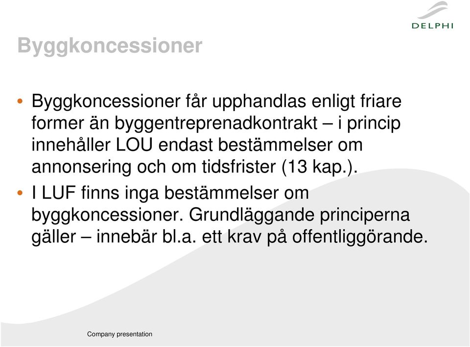 och om tidsfrister (13 kap.). I LUF finns inga bestämmelser om byggkoncessioner.