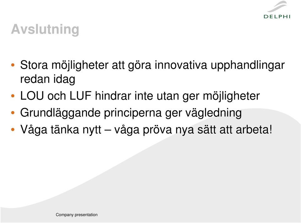 ger möjligheter Grundläggande principerna ger vägledning