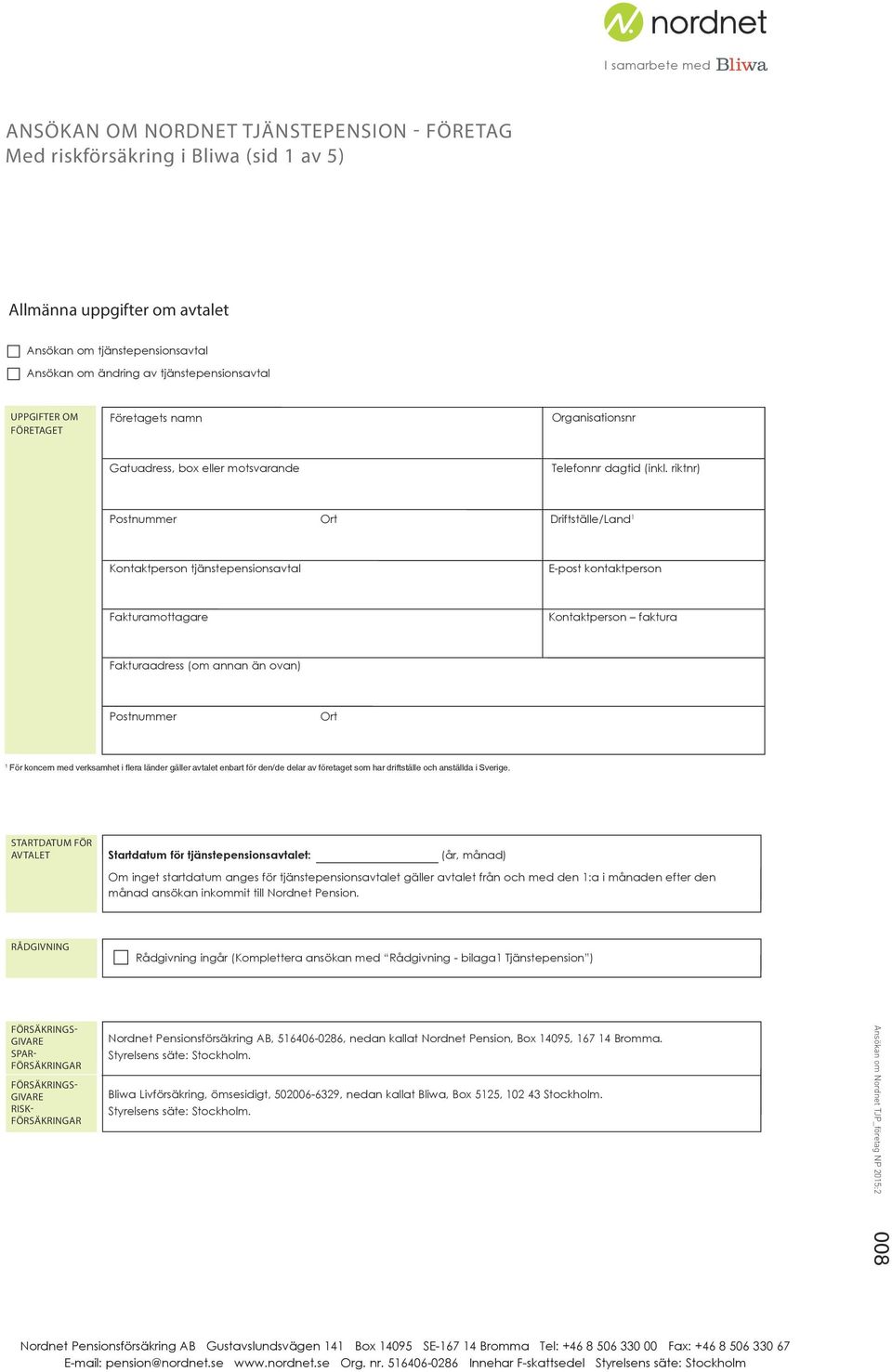 riktnr) Postnummer Ort Driftställe/Land 1 Kontaktperson tjänstepensionsavtal E-post kontaktperson Fakturamottagare Kontaktperson faktura Fakturaadress (om annan än ovan) Postnummer Ort 1 För koncern