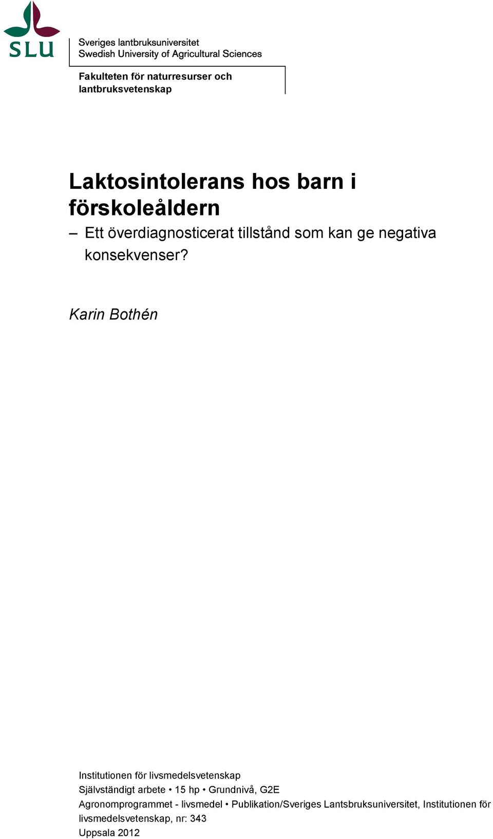 Karin Bothén Institutionen för livsmedelsvetenskap Självständigt arbete 15 hp Grundnivå, G2E