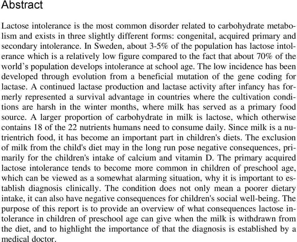 The low incidence has been developed through evolution from a beneficial mutation of the gene coding for lactase.