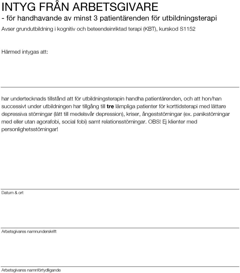 tre lämpliga patienter för korttidsterapi med lättare depressiva störningar (lätt till medelsvår depression), kriser, ångeststörningar (ex.