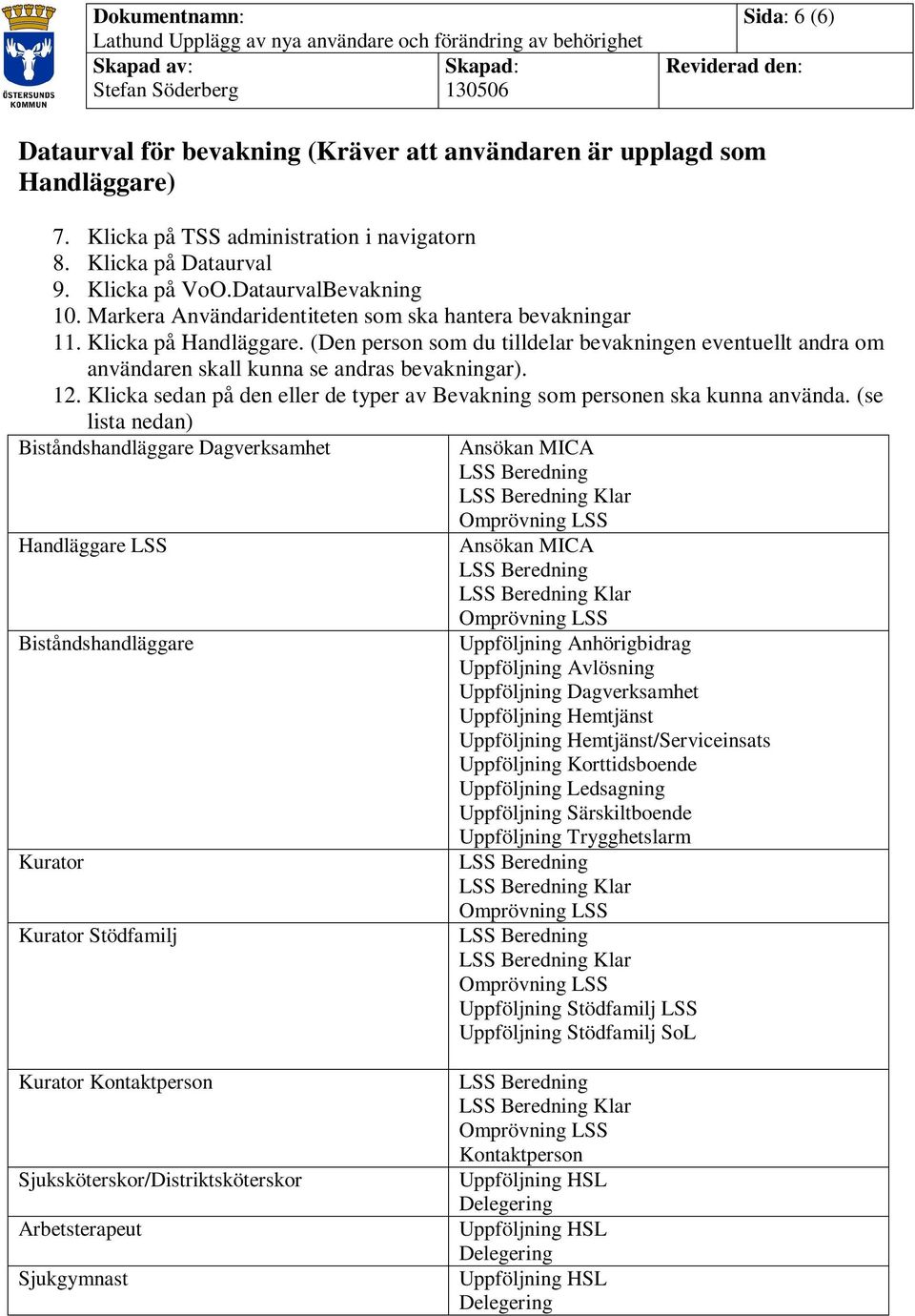 Klicka sedan på den eller de typer av Bevakning som personen ska kunna använda.