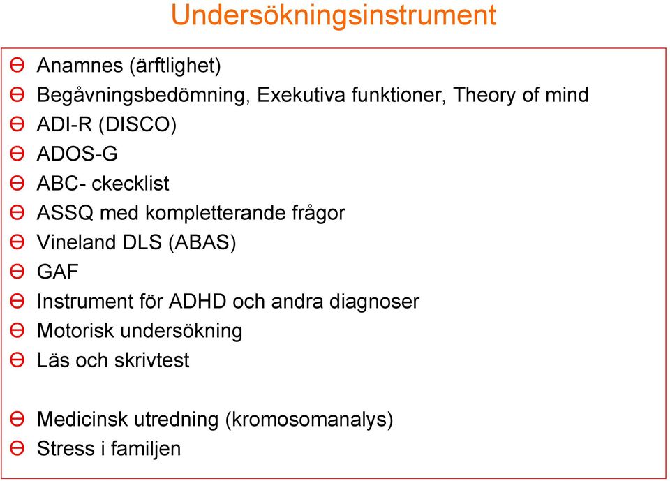kompletterande frågor Ө Vineland DLS (ABAS) Ө GAF Ө Instrument för ADHD och andra