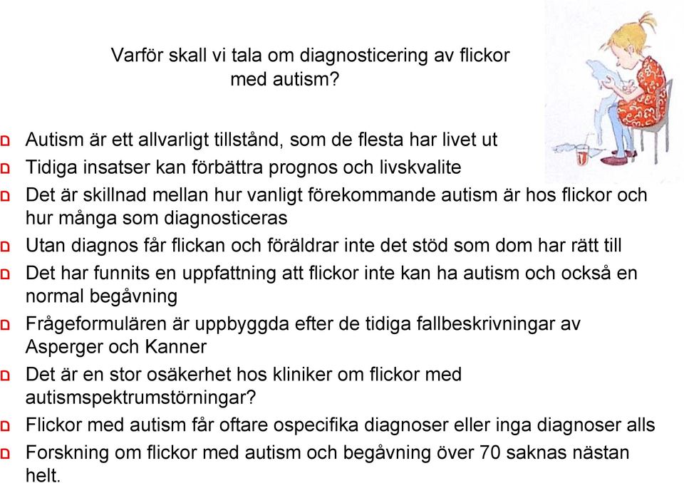 hos flickor och hur många som diagnosticeras Utan diagnos får flickan och föräldrar inte det stöd som dom har rätt till Det har funnits en uppfattning att flickor inte kan ha autism och också en