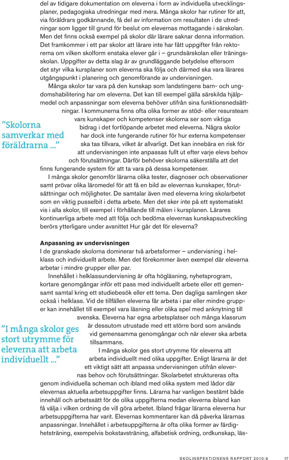 Men det finns också exempel på skolor där lärare saknar denna information.