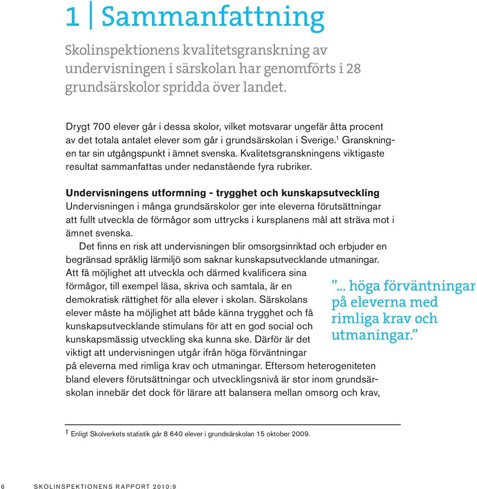Kvalitetsgranskningens viktigaste resultat sammanfattas under nedanstående fyra rubriker.