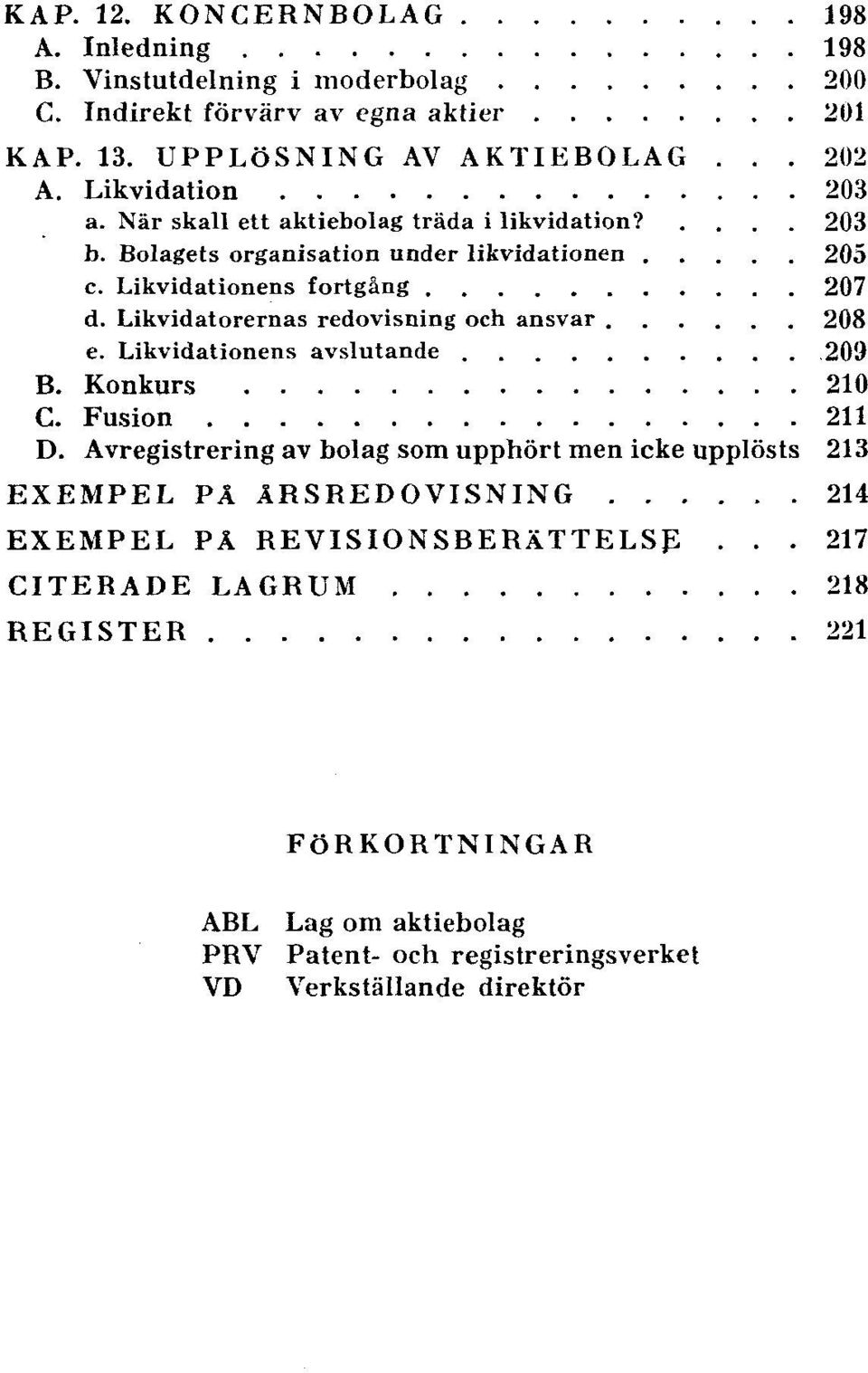 redovisning och ansvar 208 e. Likvidationens avslutande 209 B. Konkurs 210 C. Fusion 211 D.