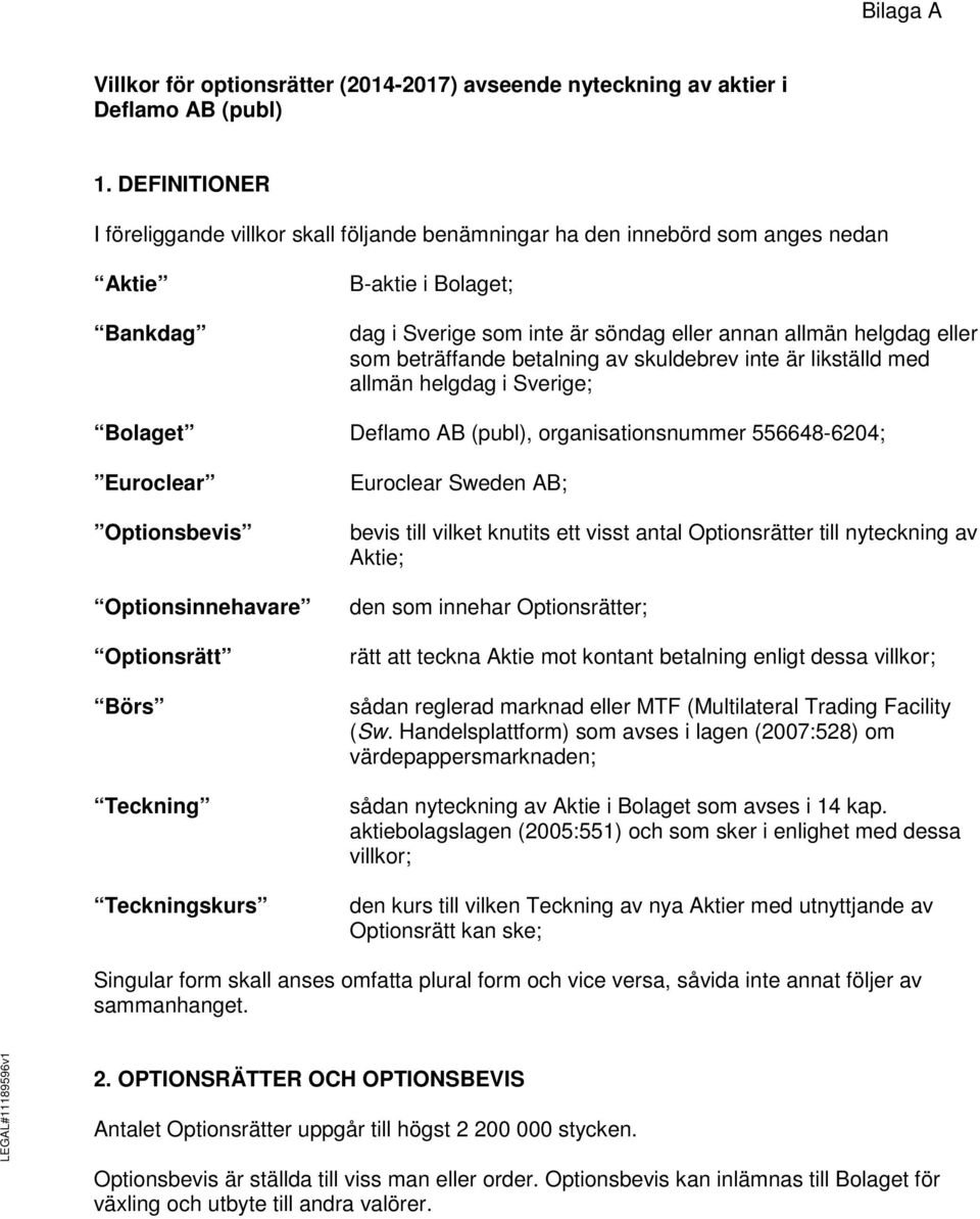 beträffande betalning av skuldebrev inte är likställd med allmän helgdag i Sverige; Bolaget Deflamo AB (publ), organisationsnummer 556648-6204; Euroclear Optionsbevis Optionsinnehavare Optionsrätt