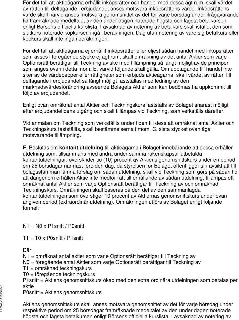 Börsens officiella kurslista. I avsaknad av notering av betalkurs skall istället den som slutkurs noterade köpkursen ingå i beräkningen.