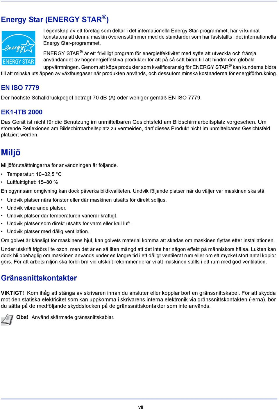 ENERGY STAR är ett frivilligt program för energieffektivitet med syfte att utveckla och främja användandet av högenergieffektiva produkter för att på så sätt bidra till att hindra den globala