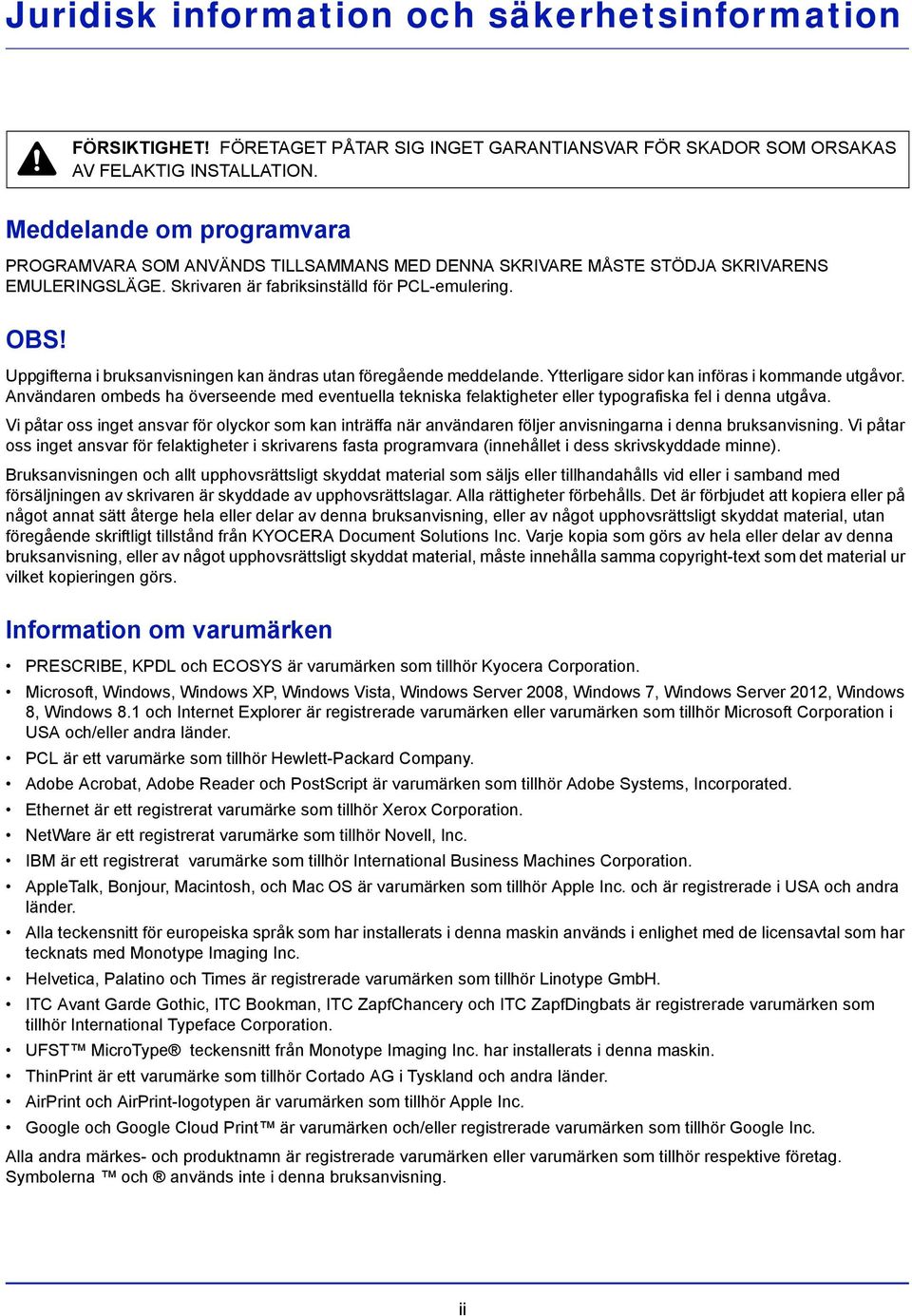 Uppgifterna i bruksanvisningen kan ändras utan föregående meddelande. Ytterligare sidor kan införas i kommande utgåvor.