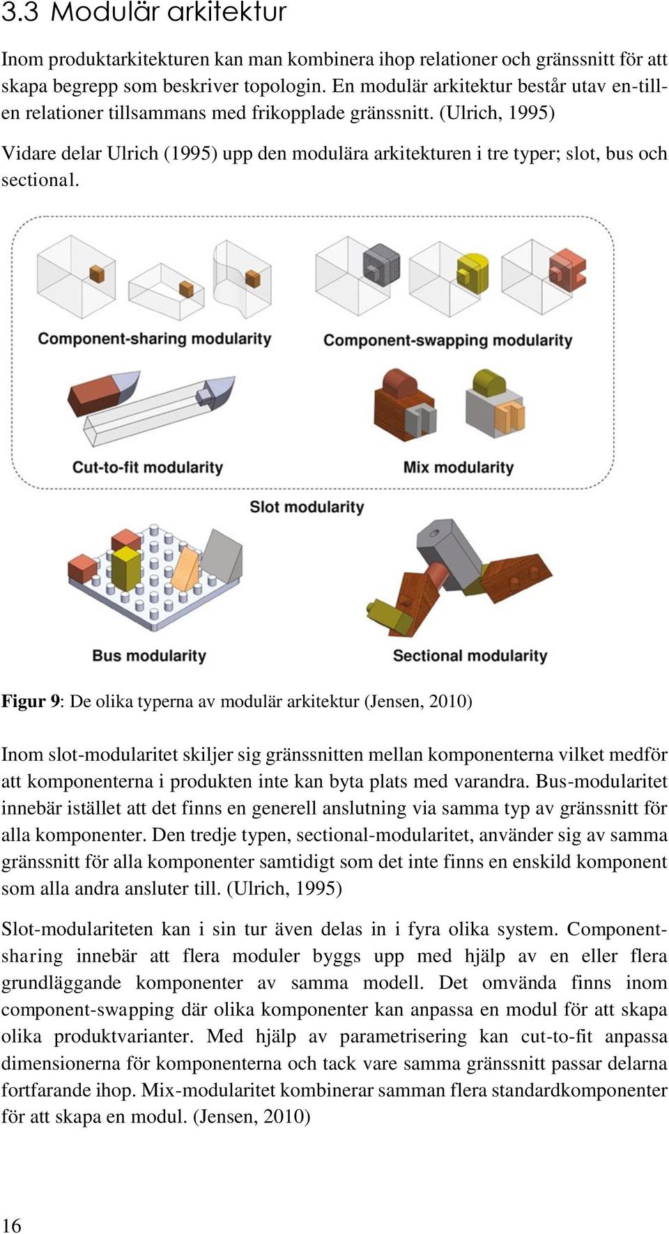 (Ulrich, 1995) Vidare delar Ulrich (1995) upp den modulära arkitekturen i tre typer; slot, bus och sectional.