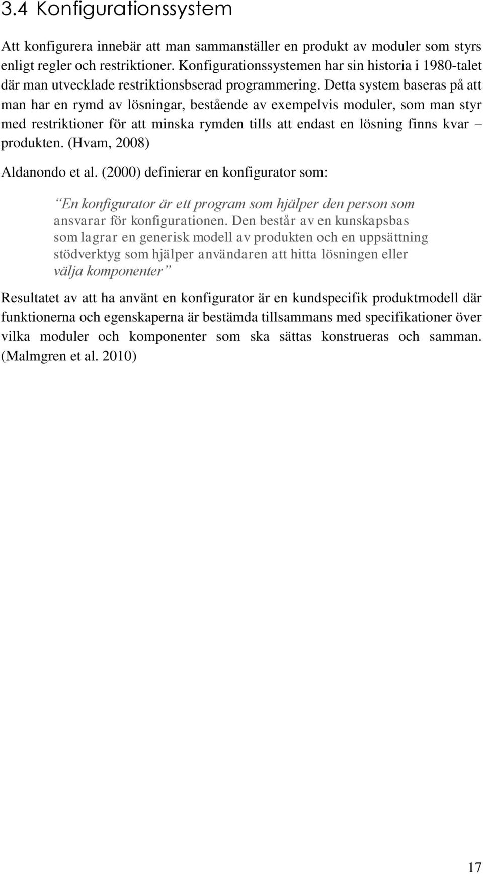 Detta system baseras på att man har en rymd av lösningar, bestående av exempelvis moduler, som man styr med restriktioner för att minska rymden tills att endast en lösning finns kvar produkten.