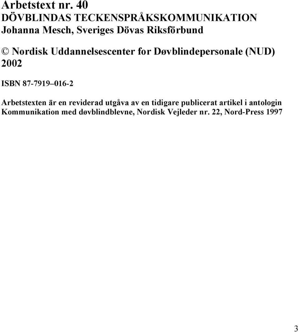 Nordisk Uddannelsescenter for Døvblindepersonale (NUD) 2002 ISBN 87-7919 016-2