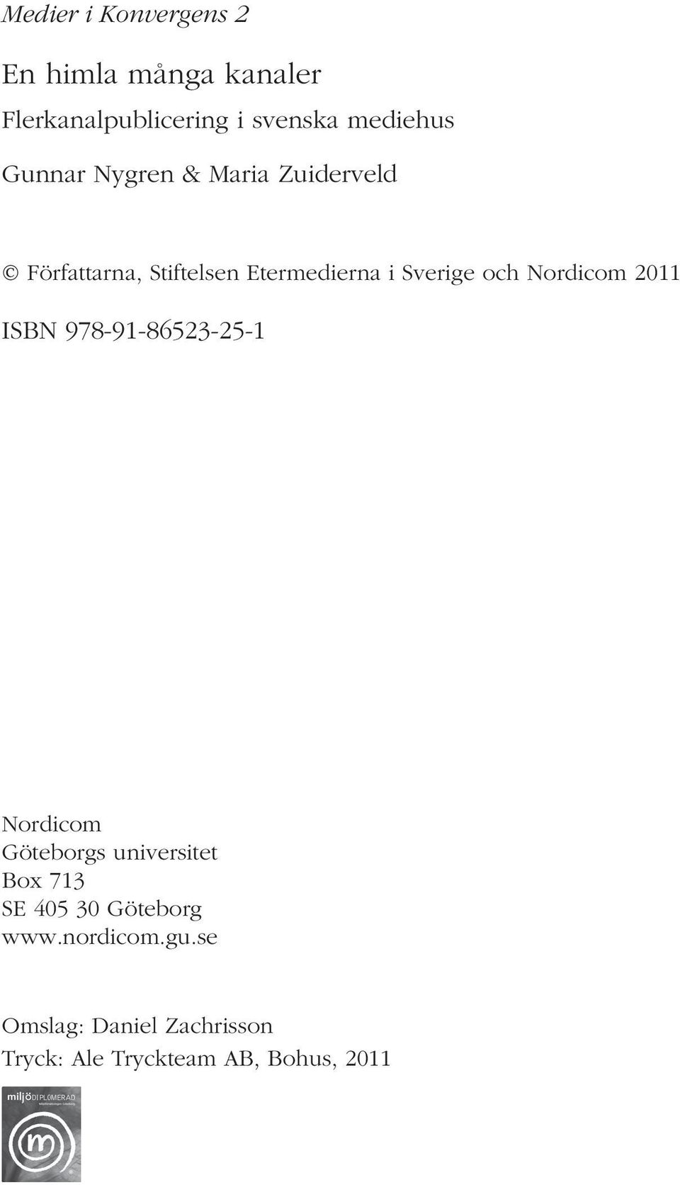 Nordicom 2011 ISBN 978-91-86523-25-1 Nordicom Göteborgs universitet Box 713 SE 405 30