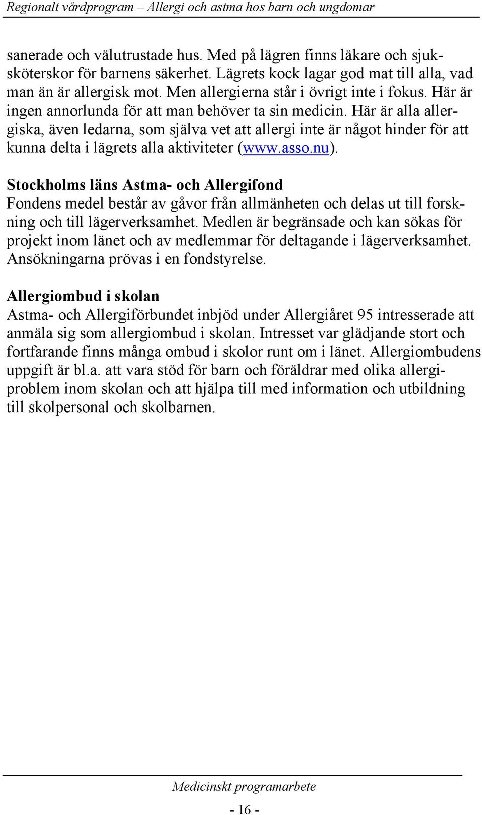 Här är alla allergiska, även ledarna, som själva vet att allergi inte är något hinder för att kunna delta i lägrets alla aktiviteter (www.asso.nu).