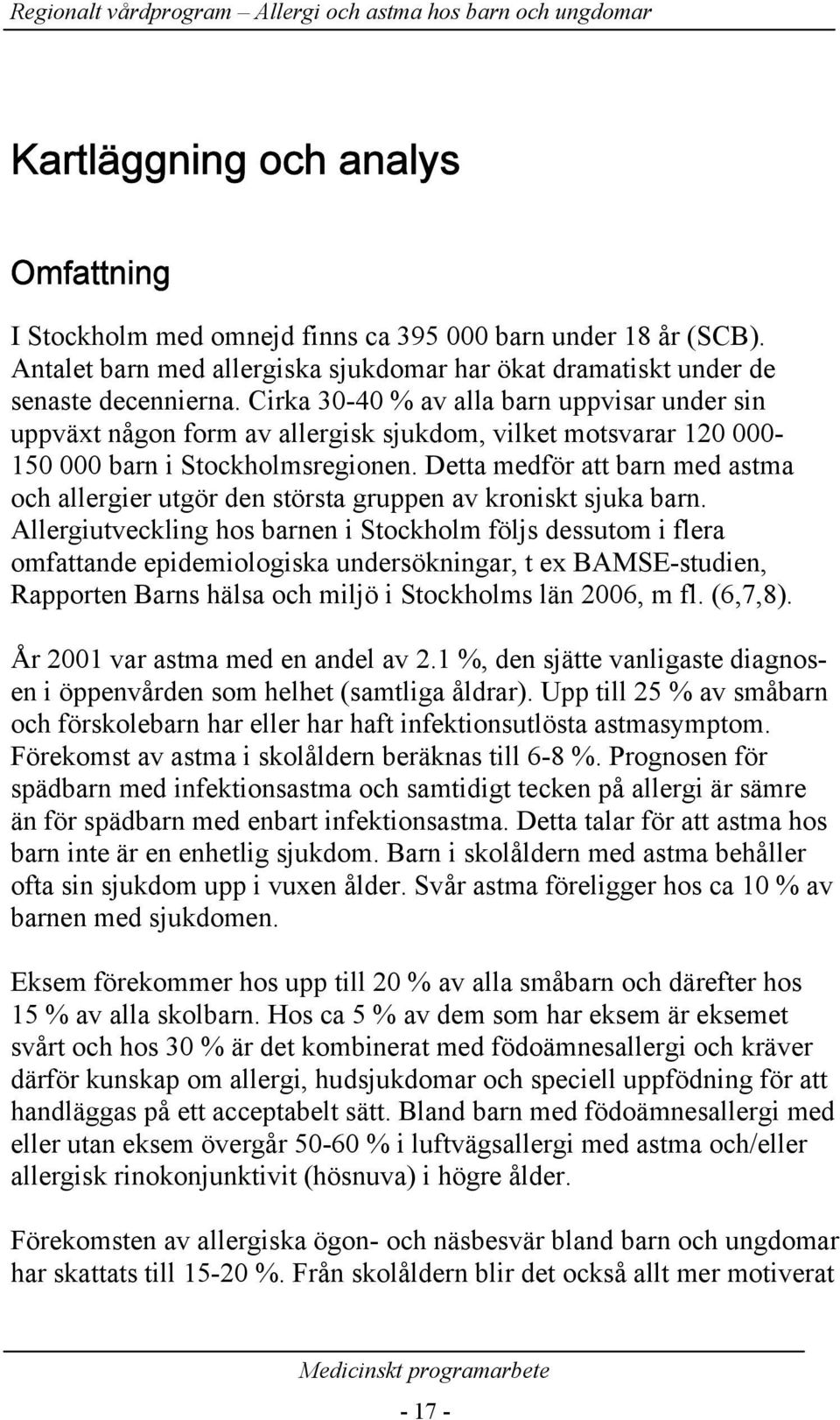 Detta medför att barn med astma och allergier utgör den största gruppen av kroniskt sjuka barn.