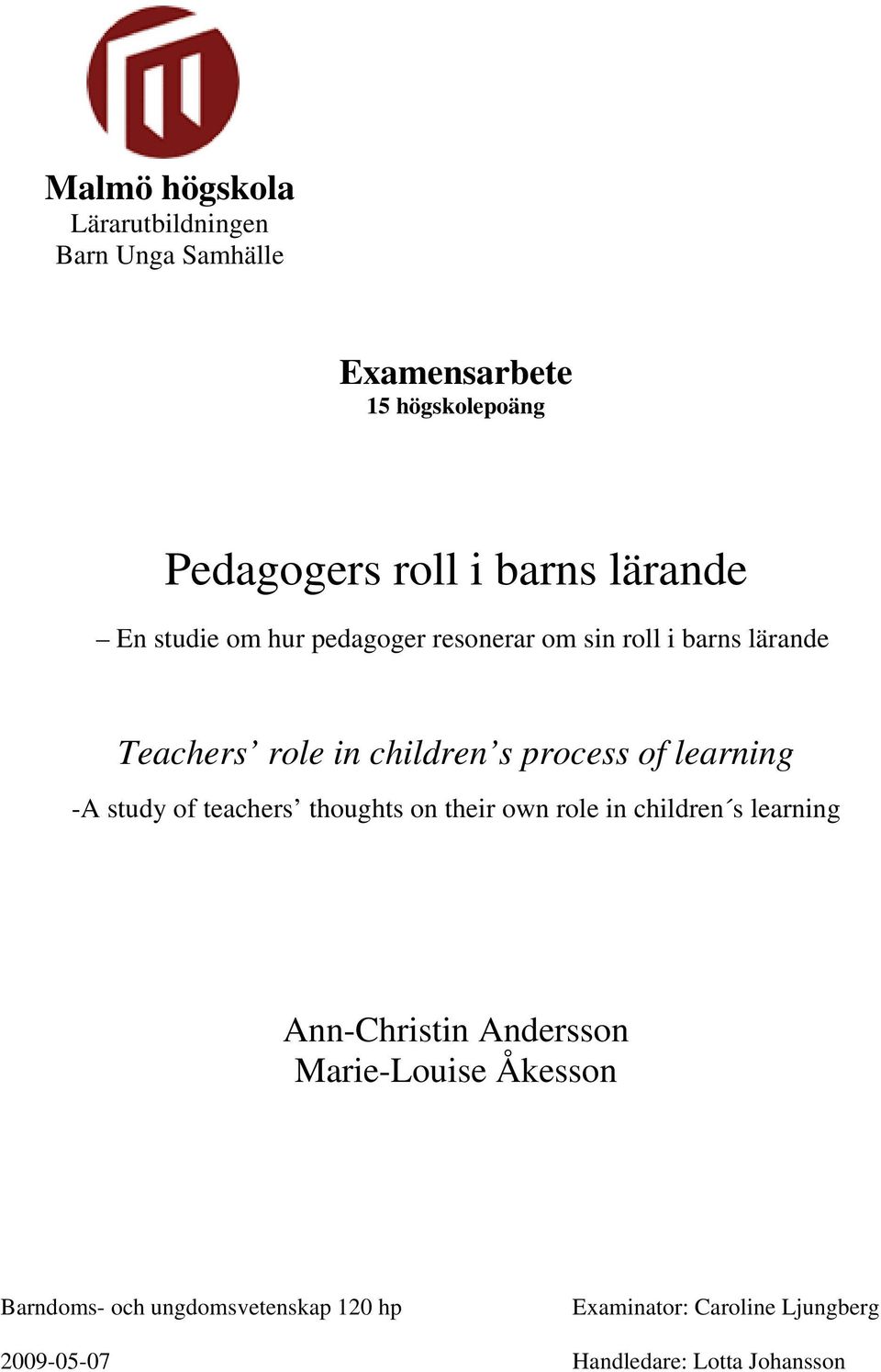 learning -A study of teachers thoughts on their own role in children s learning Ann-Christin Andersson