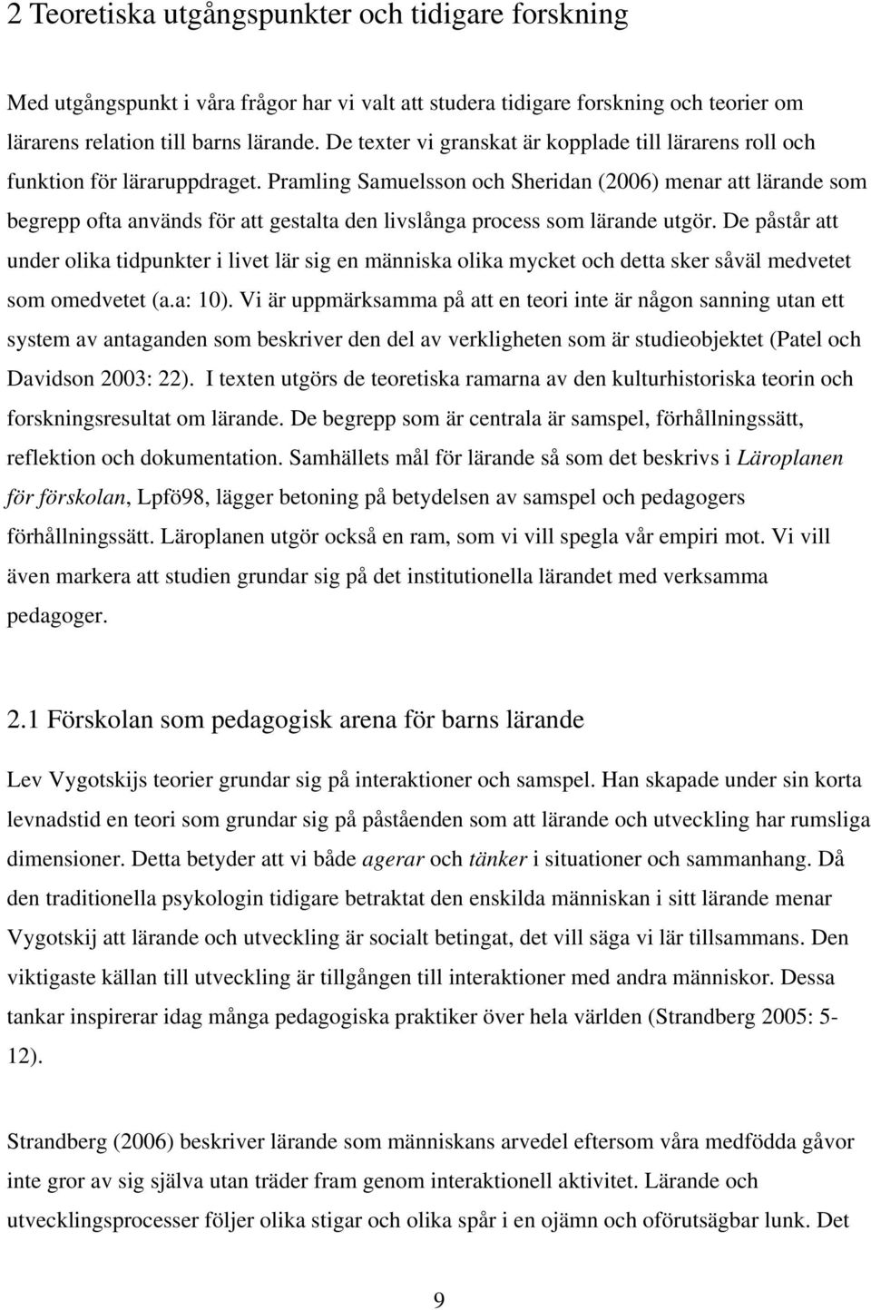 Pramling Samuelsson och Sheridan (2006) menar att lärande som begrepp ofta används för att gestalta den livslånga process som lärande utgör.