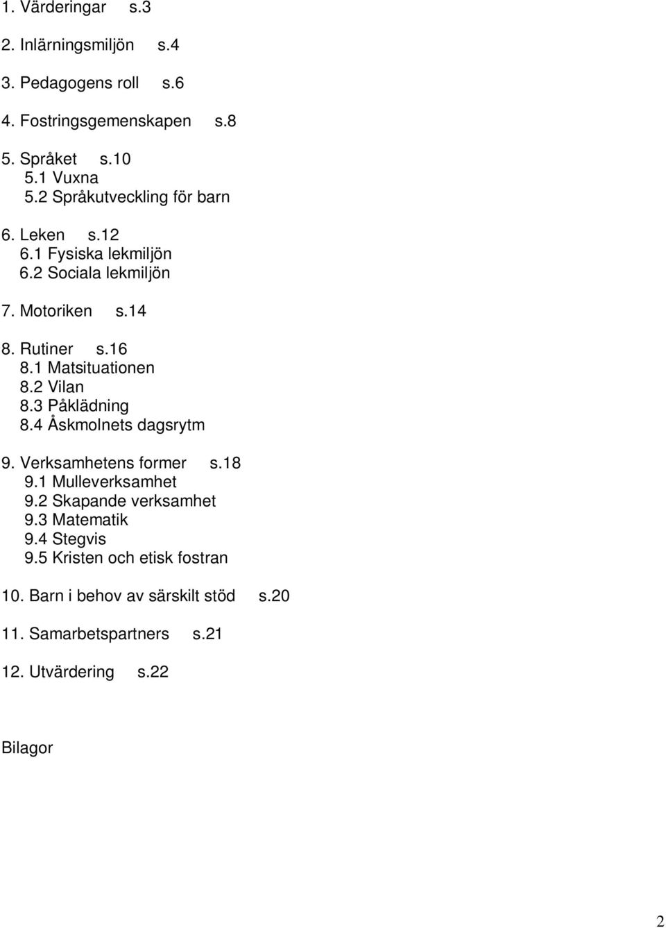 1 Matsituationen 8.2 Vilan 8.3 Påklädning 8.4 Åskmolnets dagsrytm 9. Verksamhetens former s.18 9.1 Mulleverksamhet 9.