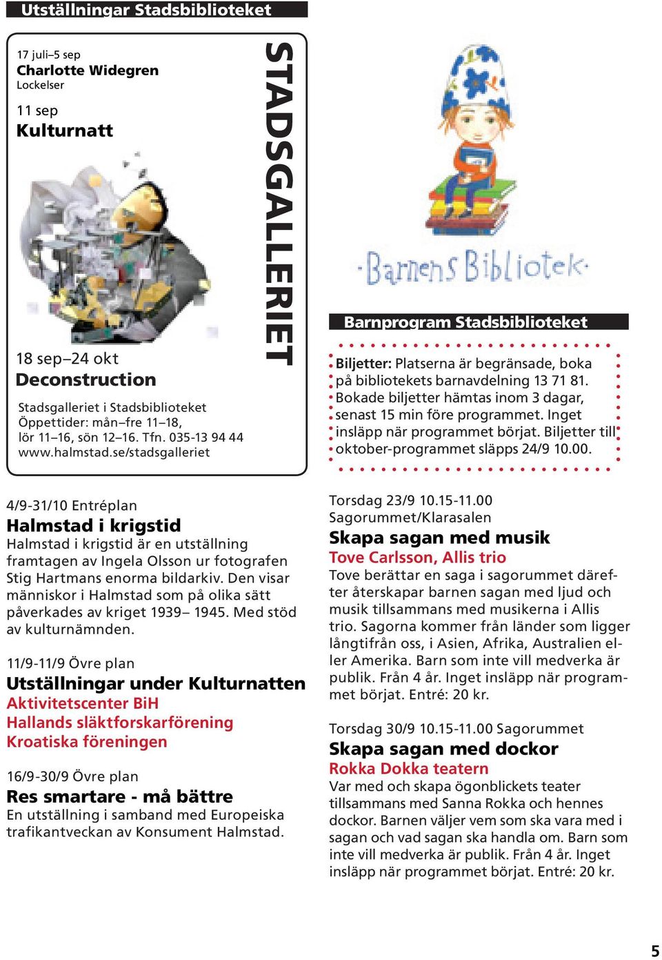 Bokade biljetter hämtas inom 3 dagar, senast 15 min före programmet. Inget insläpp när programmet börjat. Biljetter till oktober-programmet släpps 24/9 10.00.