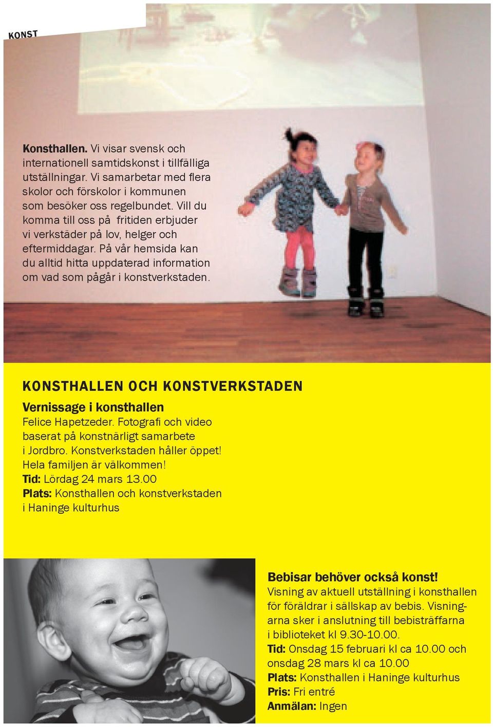 KONSTHALLEN OCH KONSTVERKSTADEN Vernissage i konsthallen Felice Hapetzeder. Fotografi och video baserat på konstnärligt samarbete i Jordbro. Konstverkstaden håller öppet! Hela familjen är välkommen!