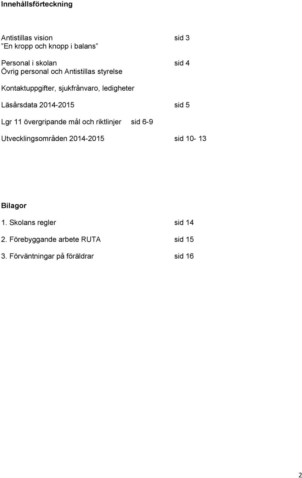 2014-2015 sid 5 Lgr 11 övergripande mål och riktlinjer sid 6-9 Utvecklingsområden 2014-2015 sid