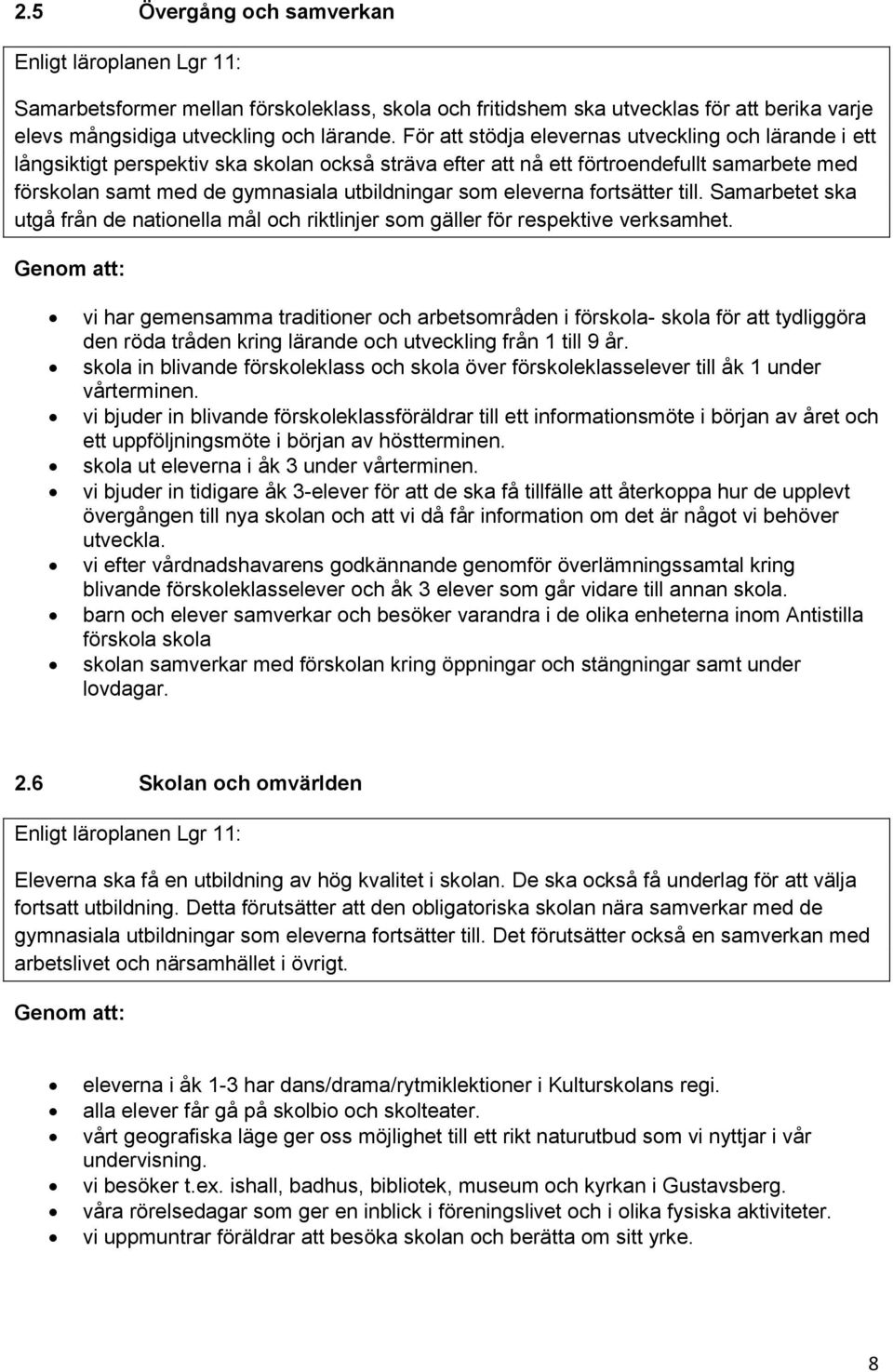 eleverna fortsätter till. Samarbetet ska utgå från de nationella mål och riktlinjer som gäller för respektive verksamhet.