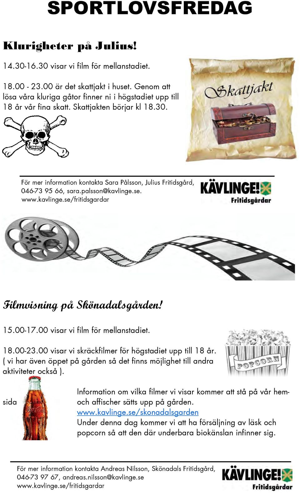 palsson@kavlinge.se. Filmvisning på Skönadalsgården! 15.00-17.00 visar vi film för mellanstadiet. 18.00-23.00 visar vi skräckfilmer för högstadiet upp till 18 år.