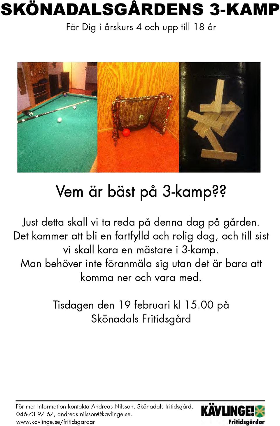 Det kommer att bli en fartfylld och rolig dag, och till sist vi skall kora en mästare i 3-kamp.