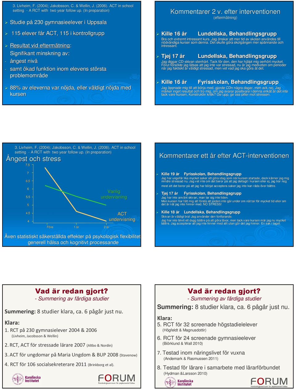 elevens största problemområde 88% av eleverna var nöjda, n eller väldigt v nöjda n med kursen Kommentarer 2 v.