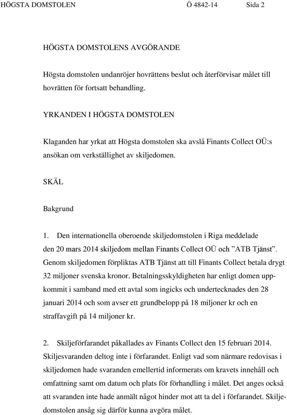 Den internationella oberoende skiljedomstolen i Riga meddelade den 20 mars 2014 skiljedom mellan Finants Collect OÜ och ATB Tjänst.