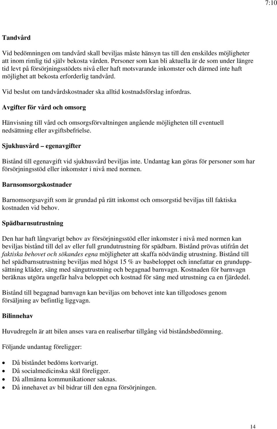 Vid beslut om tandvårdskostnader ska alltid kostnadsförslag infordras.