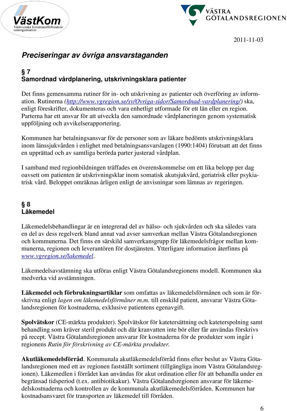 Parterna har ett ansvar för att utveckla den samordnade vårdplaneringen genom systematisk uppföljning och avvikelserapportering.