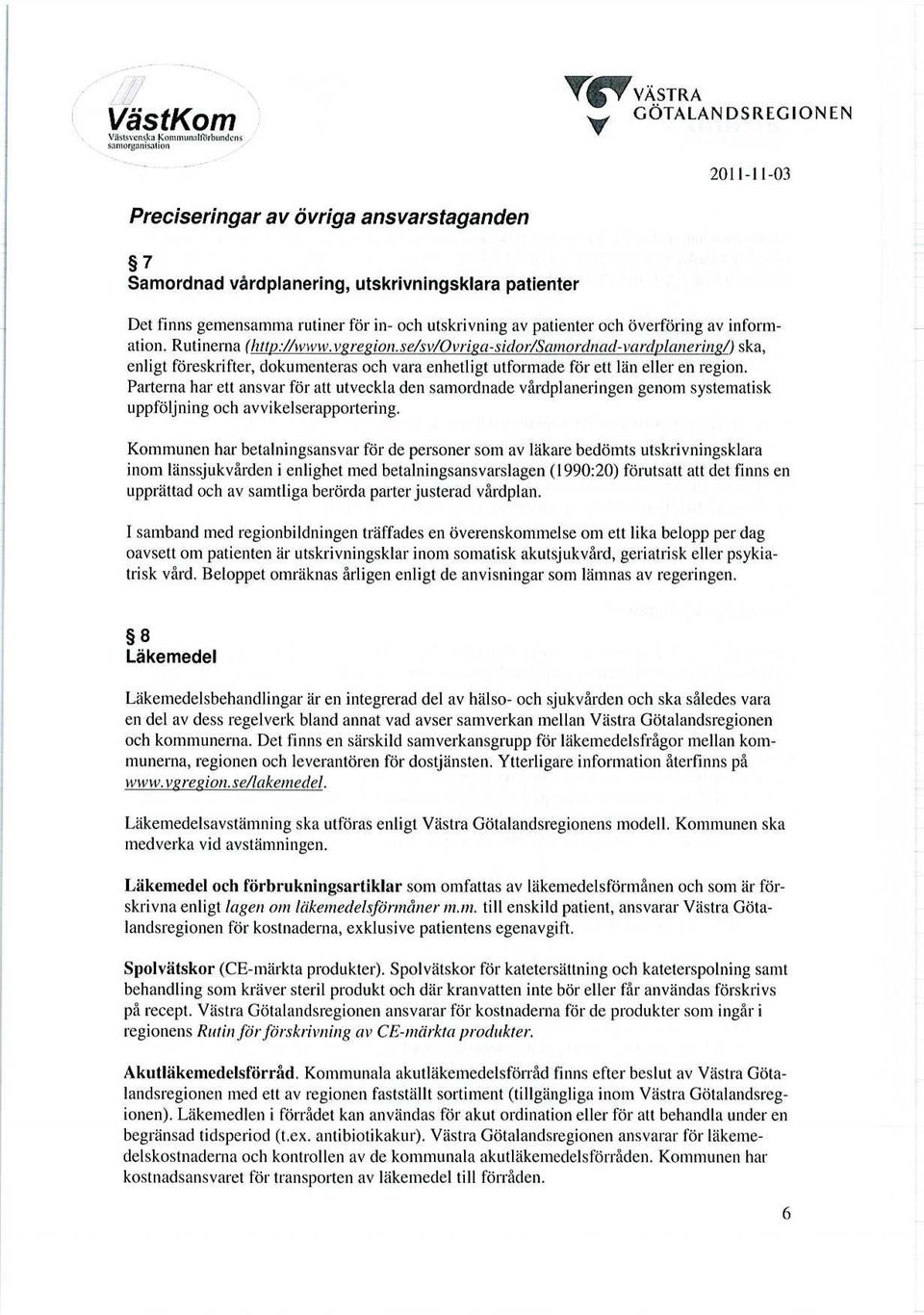 setw/ovriga-sidoilsainordnad-vardplaneringl) ska, enligt föreskrifter, dokumenteras och vara enhetligt utformade för ett län eller en region.