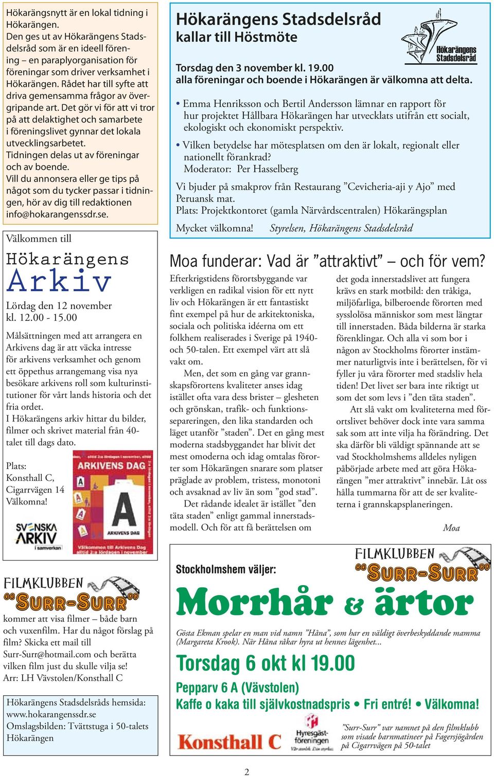 Tidningen delas ut av föreningar och av boende. Vill du annonsera eller ge tips på något som du tycker passar i tidningen, hör av dig till redaktionen info@hokarangenssdr.se. Välkommen till Hökarängens Arkiv Lördag den 12 november kl.